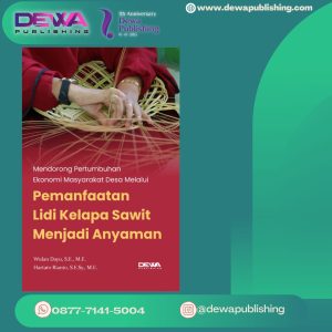 MENDORONG PERTUMBUHAN EKONOMI MASYARAKAT DESA MELALUI PEMANFAATAN LIDI KELAPA SAWIT MENJADI ANYAMAN
