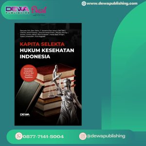 KAPITA SELEKTA HUKUM KESEHATAN INDONESIA "Kesehatan Upayakan Hukum dan Keadilan Tegakkan"